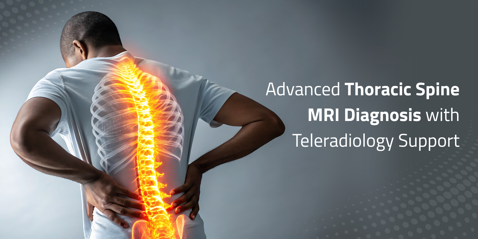 Thoracic Spine MRI Diagnosis with Teleradiology Man holding back with highlighted thoracic spine showing text